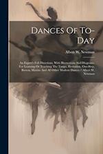 Dances Of To-day: An Expert's Full Directions, With Illustrations And Diagrams, For Learning Or Teaching The Tango, Hesitation, One-step, Boston, Maxi