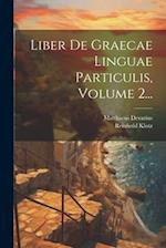 Liber De Graecae Linguae Particulis, Volume 2...