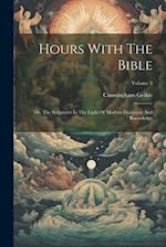 Hours With The Bible: Or, The Scriptures In The Light Of Modern Discovery And Knowledge; Volume 3 