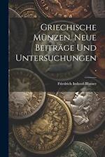 Griechische Münzen. Neue Beiträge und Untersuchungen.