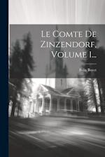 Le Comte De Zinzendorf, Volume 1...