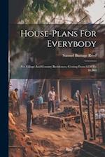 House-plans For Everybody: For Village And Country Residences, Costing From $250 To $8,000 