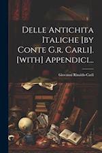 Delle Antichita Italiche [by Conte G.r. Carli]. [with] Appendici...