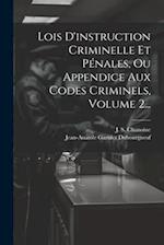 Lois D'instruction Criminelle Et Pénales, Ou Appendice Aux Codes Criminels, Volume 2...