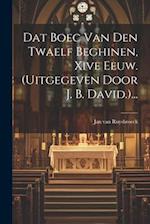 Dat Boec Van Den Twaelf Beghinen, Xive Eeuw. (uitgegeven Door J. B. David.)...