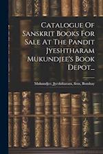 Catalogue Of Sanskrit Books For Sale At The Pandit Jyeshtharam Mukundjee's Book Depot...