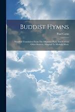 Buddist Hymns: Versified Translation From The Dhamma-pada And Various Other Sources, Adapted To Modern Music 