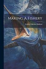Making A Fishery 