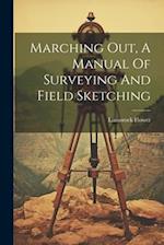 Marching Out, A Manual Of Surveying And Field Sketching 
