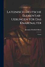 Lateinisch-deutsche Elementar-uebungen Für Das Knabenalter: Cursus 