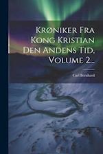 Krøniker Fra Kong Kristian Den Andens Tid, Volume 2...