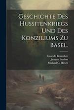 Geschichte des Hussitenkriegs und des Konziliums zu Basel.
