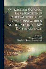 Offizieller Katalog der Münchener Jahresausstellung von Kunstwerken aller Nationen 1889. Dritte Auflage.