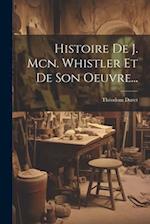 Histoire De J. Mcn. Whistler Et De Son Oeuvre...
