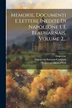 Memorie, Documenti E Lettere Inedite Di Napoleone I. E Beauharnais, Volume 2...