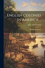 English Colonies In America ...: The Puritan Colonies 