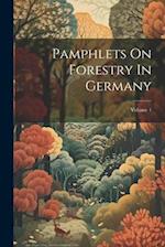 Pamphlets On Forestry In Germany; Volume 1 