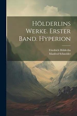 Hölderlins Werke. Erster Band. Hyperion