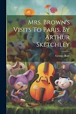 Mrs. Brown's Visits To Paris, By Arthur Sketchley 