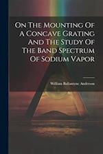 On The Mounting Of A Concave Grating And The Study Of The Band Spectrum Of Sodium Vapor 