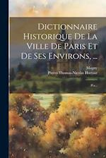 Dictionnaire Historique De La Ville De Paris Et De Ses Environs, ...