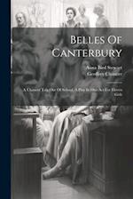 Belles Of Canterbury: A Chaucer Tale Out Of School, A Play In One Act For Eleven Girls 