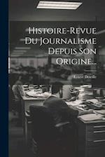Histoire-revue Du Journalisme Depuis Son Origine...