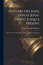 Histoire Des Juifs, Depuis Jesus-christ Jusqu'a Présent