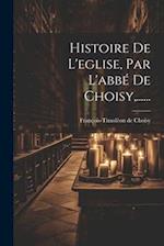 Histoire De L'eglise, Par L'abbé De Choisy, ......