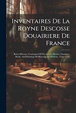 Inventaires De La Royne Descosse Douairiere De France: Reine D'écosse. Catalogues Of The Jewels, Dresses, Furniture, Books, And Paintings Of Mary Quee