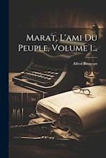Marat, L'ami Du Peuple, Volume 1...