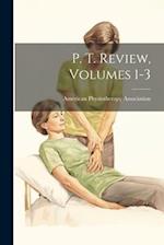 P. T. Review, Volumes 1-3 