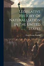 Legislative History Of Naturalization In The United States 