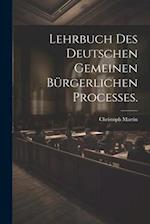 Lehrbuch des deutschen gemeinen bürgerlichen Processes.