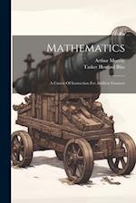Mathematics: A Course Of Instruction For Artillery Gunners 