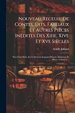 Nouveau Receuil De Contes, Dits, Fabliaux Et Autres Pièces Inédites Des Xiiie, Xive Et Xve Siècles