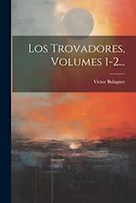 Los Trovadores, Volumes 1-2...