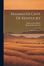 Mammoth Cave Of Kentucky: An Illustrated Manual 