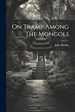 On Tramp Among The Mongols 