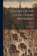 History Of The Eight Hours' Movement; Volume 20 