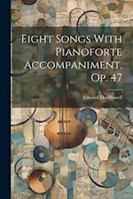 Eight Songs With Pianoforte Accompaniment, Op. 47 