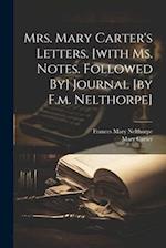 Mrs. Mary Carter's Letters. [with Ms. Notes. Followed By] Journal [by F.m. Nelthorpe] 