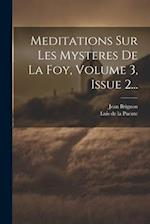 Meditations Sur Les Mysteres De La Foy, Volume 3, Issue 2...