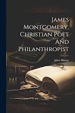 James Montgomery, Christian Poet And Philanthropist 