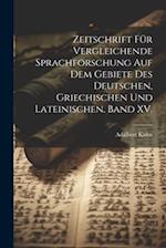 Zeitschrift für vergleichende Sprachforschung auf dem Gebiete des Deutschen, Griechischen und Lateinischen. Band XV.
