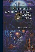 An History of Magic, Witchcraft, and Animal Magnetism.; Volume II 