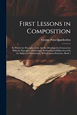First Lessons in Composition: In Which the Principles of the Art Are Developed in Connection With the Principles of Grammar; Embracing Full Directions