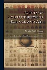 Points of Contact Between Science and Art: A Lecture Delivered at the Royal Institution, January 30, 1863 