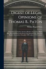 Digest of Legal Opinions of Thomas B.. Paton: General Counsel of the American Bankers Association, Which Have Been Published in the Issues of the Jour