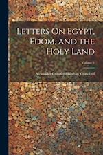 Letters On Egypt, Edom, and the Holy Land; Volume 1 